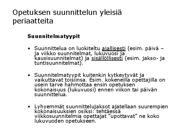 Opetuksen suunnittelun yleisiä periaatteita Suunnitelmatyypit • Suunnittelua on luokiteltu ajallisesti (esim. päivä – ja