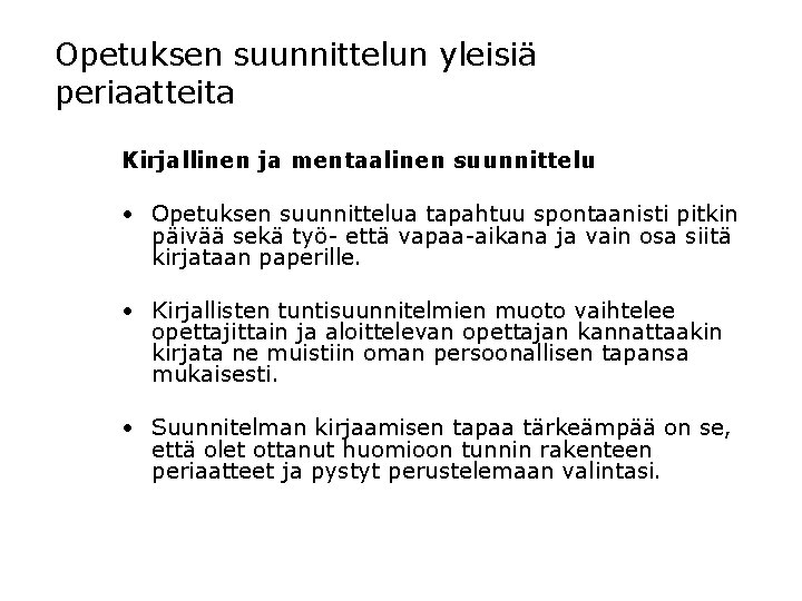 Opetuksen suunnittelun yleisiä periaatteita Kirjallinen ja mentaalinen suunnittelu • Opetuksen suunnittelua tapahtuu spontaanisti pitkin