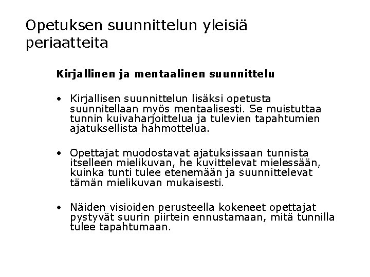 Opetuksen suunnittelun yleisiä periaatteita Kirjallinen ja mentaalinen suunnittelu • Kirjallisen suunnittelun lisäksi opetusta suunnitellaan