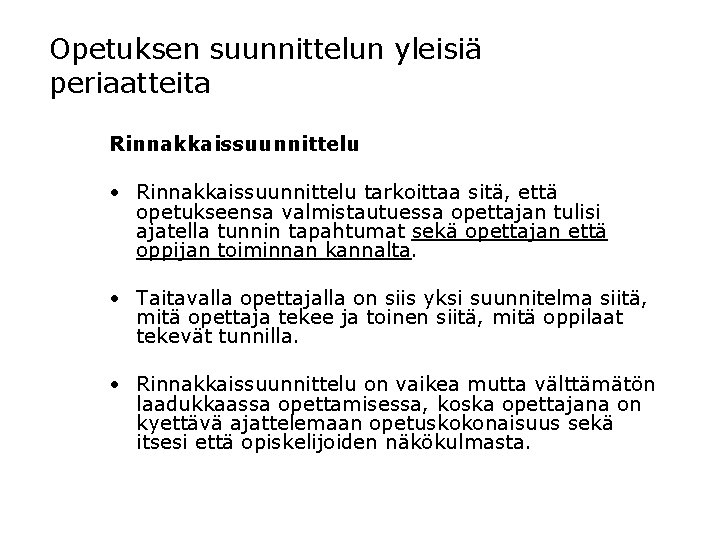 Opetuksen suunnittelun yleisiä periaatteita Rinnakkaissuunnittelu • Rinnakkaissuunnittelu tarkoittaa sitä, että opetukseensa valmistautuessa opettajan tulisi