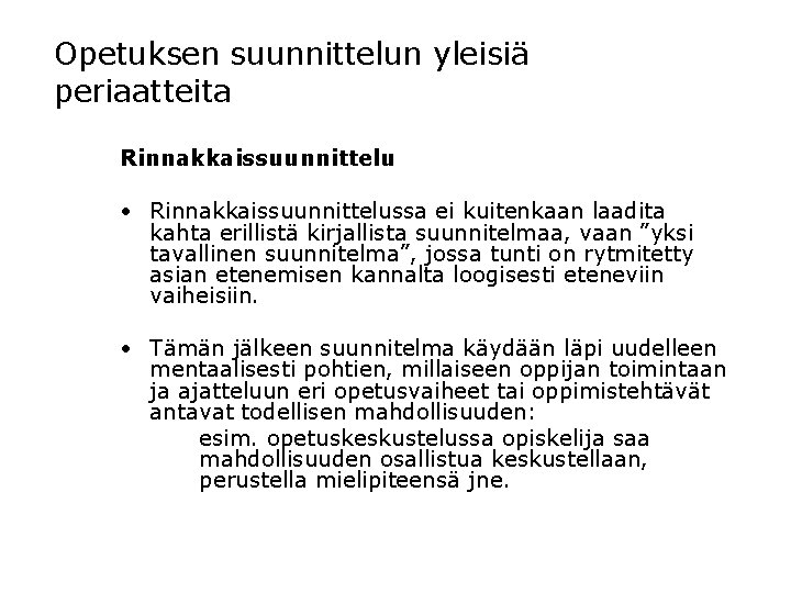 Opetuksen suunnittelun yleisiä periaatteita Rinnakkaissuunnittelu • Rinnakkaissuunnittelussa ei kuitenkaan laadita kahta erillistä kirjallista suunnitelmaa,