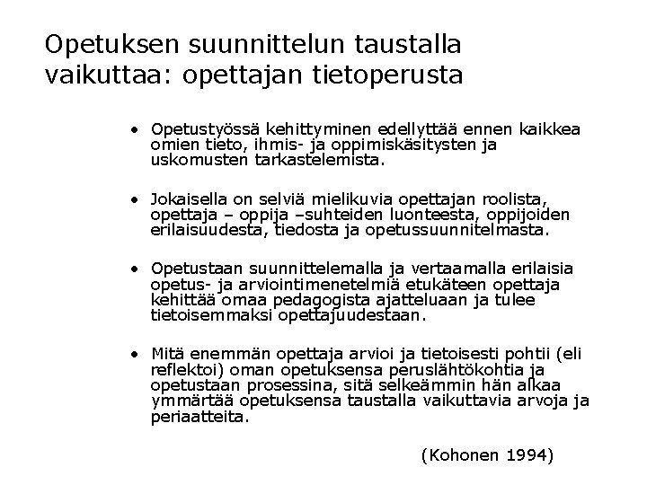 Opetuksen suunnittelun taustalla vaikuttaa: opettajan tietoperusta • Opetustyössä kehittyminen edellyttää ennen kaikkea omien tieto,