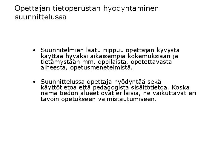 Opettajan tietoperustan hyödyntäminen suunnittelussa • Suunnitelmien laatu riippuu opettajan kyvystä käyttää hyväksi aikaisempia kokemuksiaan