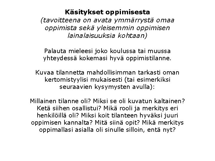 Käsitykset oppimisesta (tavoitteena on avata ymmärrystä omaa oppimista sekä yleisemmin oppimisen lainalaisuuksia kohtaan) Palauta