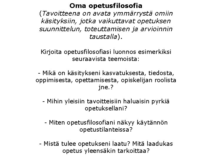 Oma opetusfilosofia (Tavoitteena on avata ymmärrystä omiin käsityksiin, jotka vaikuttavat opetuksen suunnittelun, toteuttamisen ja