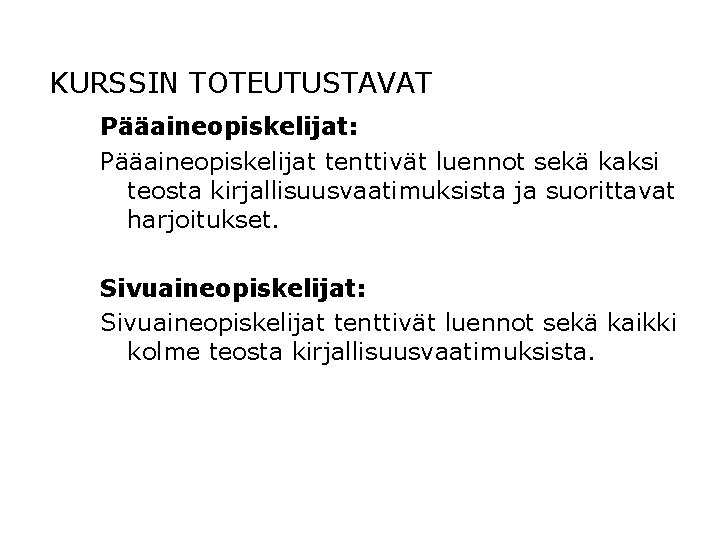 KURSSIN TOTEUTUSTAVAT Pääaineopiskelijat: Pääaineopiskelijat tenttivät luennot sekä kaksi teosta kirjallisuusvaatimuksista ja suorittavat harjoitukset. Sivuaineopiskelijat: