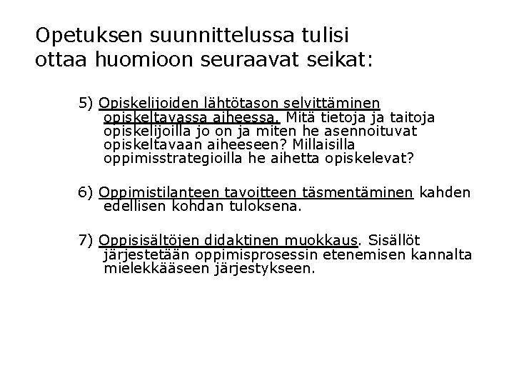 Opetuksen suunnittelussa tulisi ottaa huomioon seuraavat seikat: 5) Opiskelijoiden lähtötason selvittäminen opiskeltavassa aiheessa. Mitä