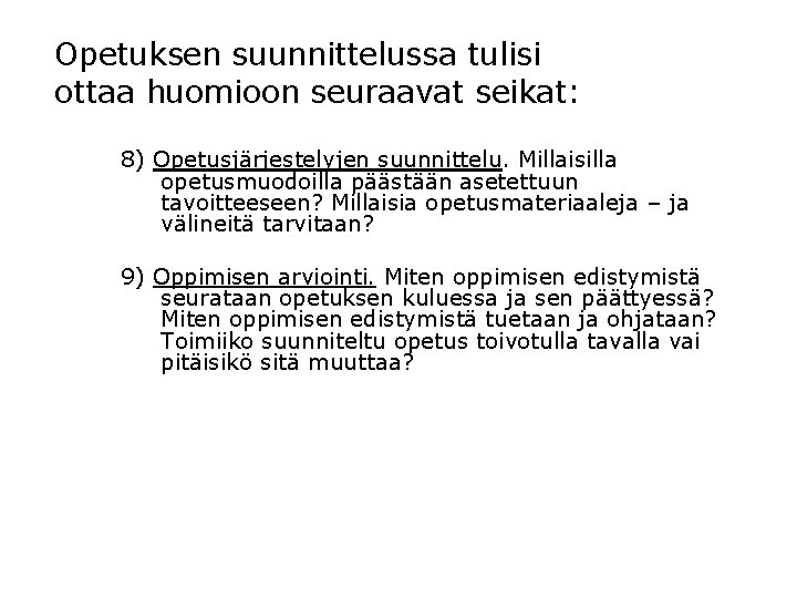 Opetuksen suunnittelussa tulisi ottaa huomioon seuraavat seikat: 8) Opetusjärjestelyjen suunnittelu. Millaisilla opetusmuodoilla päästään asetettuun