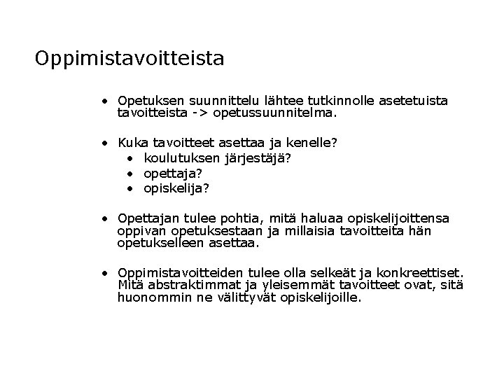 Oppimistavoitteista • Opetuksen suunnittelu lähtee tutkinnolle asetetuista tavoitteista -> opetussuunnitelma. • Kuka tavoitteet asettaa