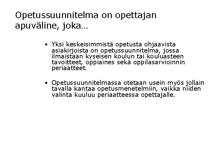 Opetussuunnitelma on opettajan apuväline, joka… • Yksi keskeisimmistä opetusta ohjaavista asiakirjoista on opetussuunnitelma, jossa