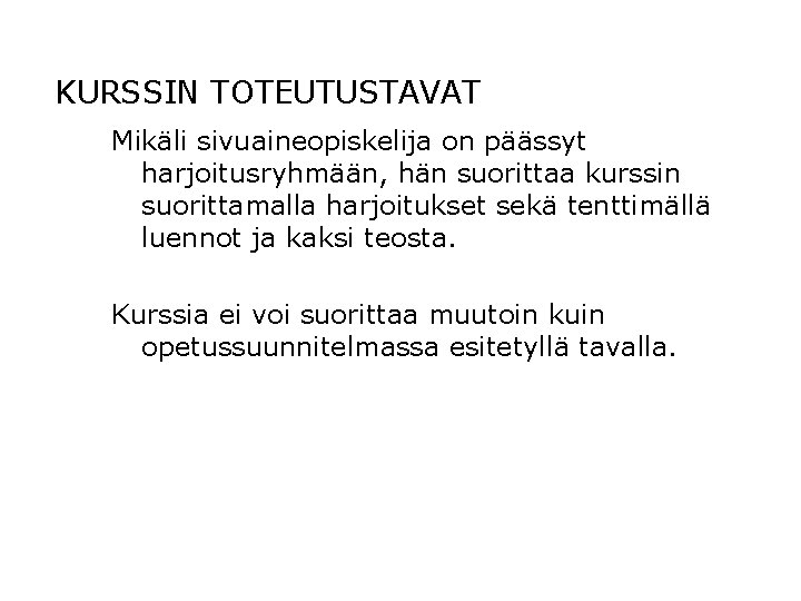 KURSSIN TOTEUTUSTAVAT Mikäli sivuaineopiskelija on päässyt harjoitusryhmään, hän suorittaa kurssin suorittamalla harjoitukset sekä tenttimällä