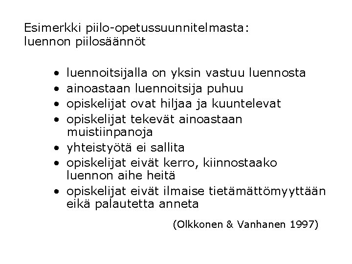 Esimerkki piilo-opetussuunnitelmasta: luennon piilosäännöt • • luennoitsijalla on yksin vastuu luennosta ainoastaan luennoitsija puhuu