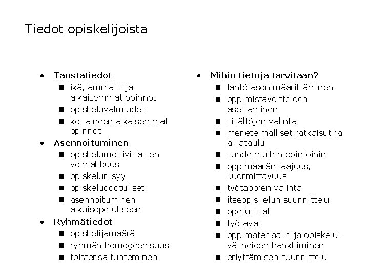 Tiedot opiskelijoista • • • Taustatiedot n ikä, ammatti ja aikaisemmat opinnot n opiskeluvalmiudet