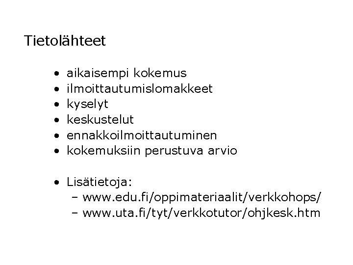 Tietolähteet • • • aikaisempi kokemus ilmoittautumislomakkeet kyselyt keskustelut ennakkoilmoittautuminen kokemuksiin perustuva arvio •