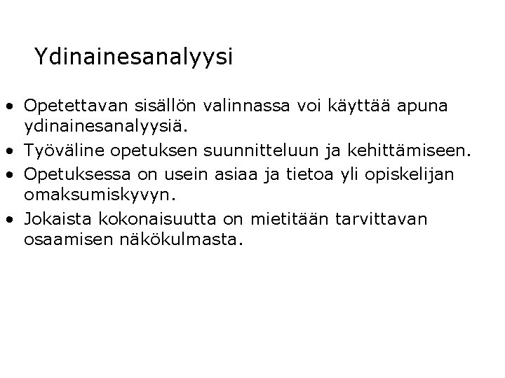 Ydinainesanalyysi • Opetettavan sisällön valinnassa voi käyttää apuna ydinainesanalyysiä. • Työväline opetuksen suunnitteluun ja