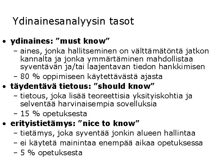 Ydinainesanalyysin tasot • ydinaines: ”must know” – aines, jonka hallitseminen on välttämätöntä jatkon kannalta