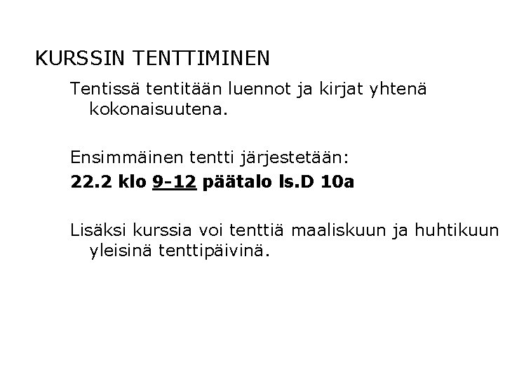 KURSSIN TENTTIMINEN Tentissä tentitään luennot ja kirjat yhtenä kokonaisuutena. Ensimmäinen tentti järjestetään: 22. 2