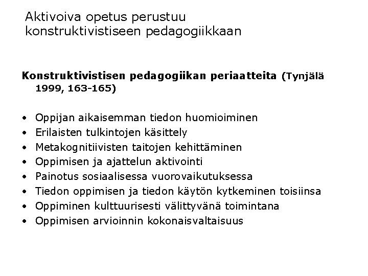 Aktivoiva opetus perustuu konstruktivistiseen pedagogiikkaan Konstruktivistisen pedagogiikan periaatteita (Tynjälä 1999, 163 -165) • •