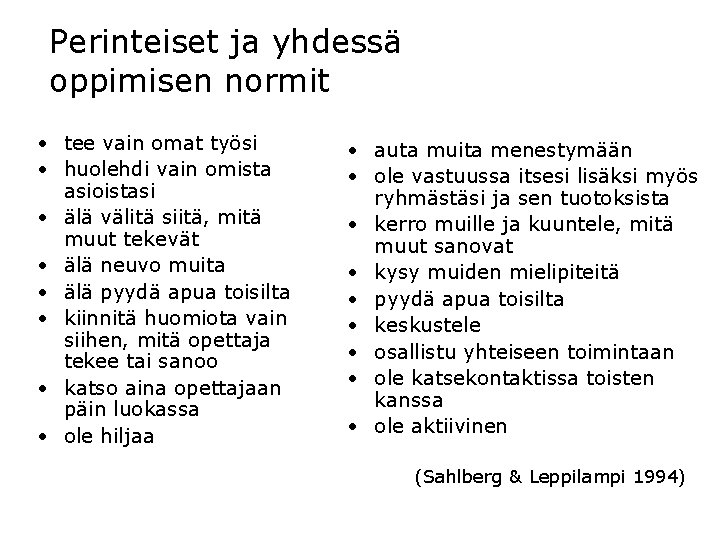 Perinteiset ja yhdessä oppimisen normit • tee vain omat työsi • huolehdi vain omista