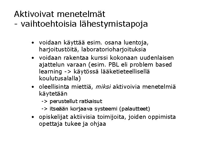 Aktivoivat menetelmät - vaihtoehtoisia lähestymistapoja • voidaan käyttää esim. osana luentoja, harjoitustöitä, laboratorioharjoituksia •