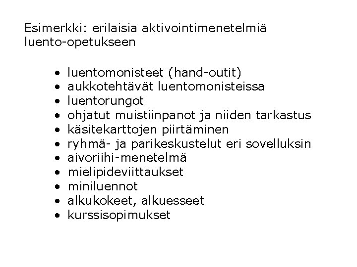 Esimerkki: erilaisia aktivointimenetelmiä luento-opetukseen • • • luentomonisteet (hand-outit) aukkotehtävät luentomonisteissa luentorungot ohjatut muistiinpanot