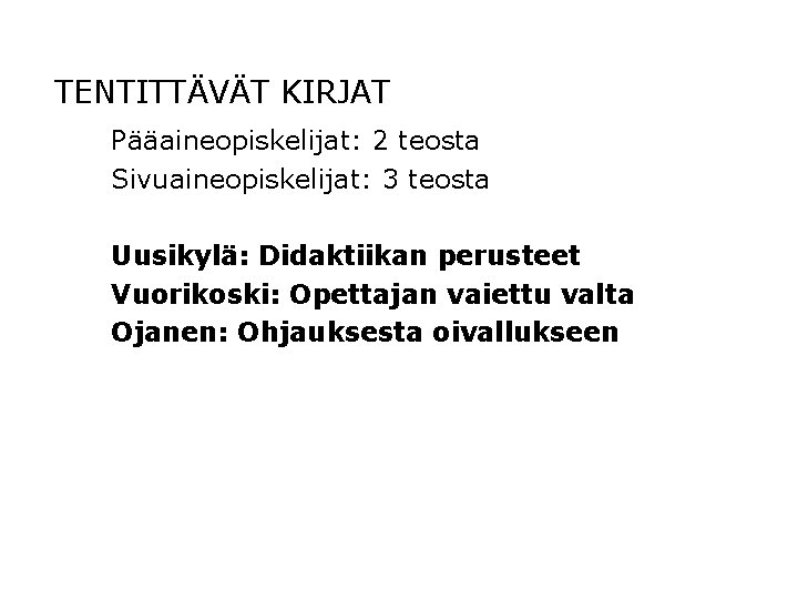 TENTITTÄVÄT KIRJAT Pääaineopiskelijat: 2 teosta Sivuaineopiskelijat: 3 teosta Uusikylä: Didaktiikan perusteet Vuorikoski: Opettajan vaiettu