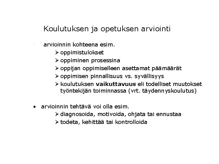 Koulutuksen ja opetuksen arviointi • arvioinnin kohteena esim. Ø oppimistulokset Ø oppiminen prosessina Ø