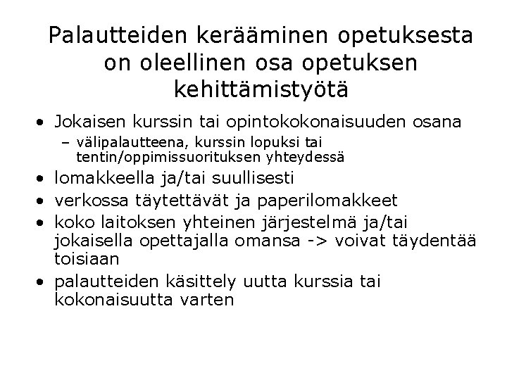 Palautteiden kerääminen opetuksesta on oleellinen osa opetuksen kehittämistyötä • Jokaisen kurssin tai opintokokonaisuuden osana