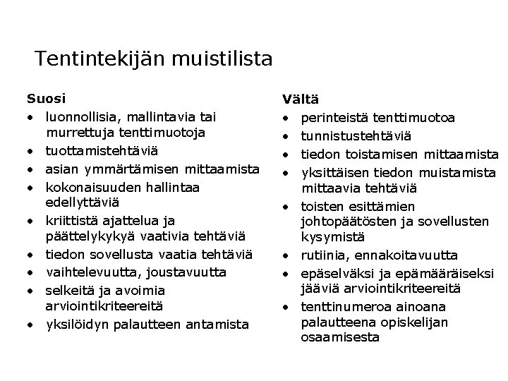 Tentintekijän muistilista Suosi • luonnollisia, mallintavia tai murrettuja tenttimuotoja • tuottamistehtäviä • asian ymmärtämisen