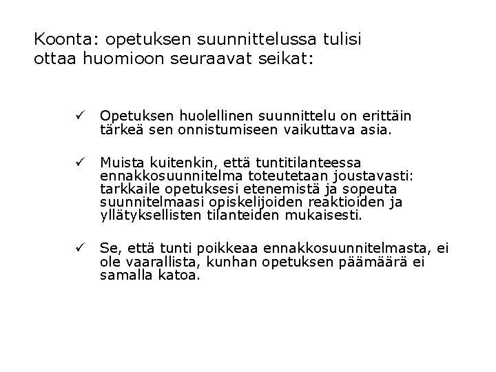 Koonta: opetuksen suunnittelussa tulisi ottaa huomioon seuraavat seikat: ü Opetuksen huolellinen suunnittelu on erittäin