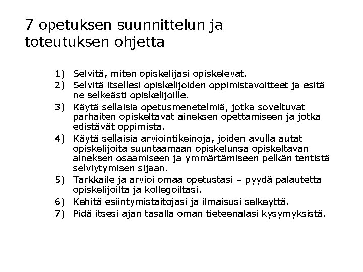 7 opetuksen suunnittelun ja toteutuksen ohjetta 1) Selvitä, miten opiskelijasi opiskelevat. 2) Selvitä itsellesi