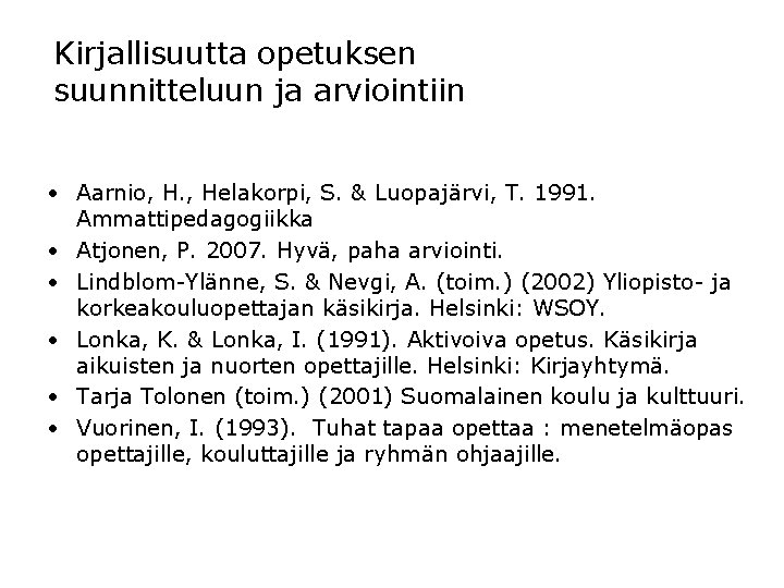 Kirjallisuutta opetuksen suunnitteluun ja arviointiin • Aarnio, H. , Helakorpi, S. & Luopajärvi, T.