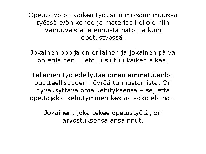 Opetustyö on vaikea työ, sillä missään muussa työssä työn kohde ja materiaali ei ole