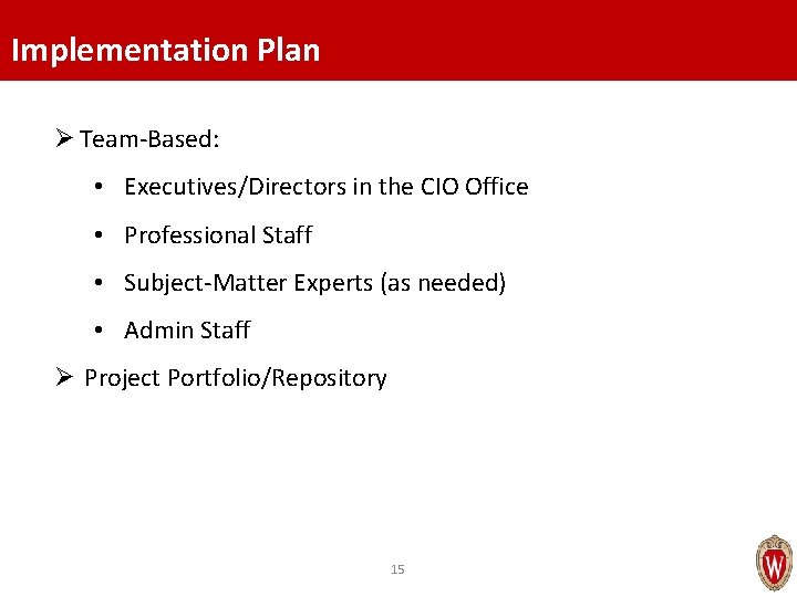 Implementation Plan Ø Team-Based: • Executives/Directors in the CIO Office • Professional Staff •