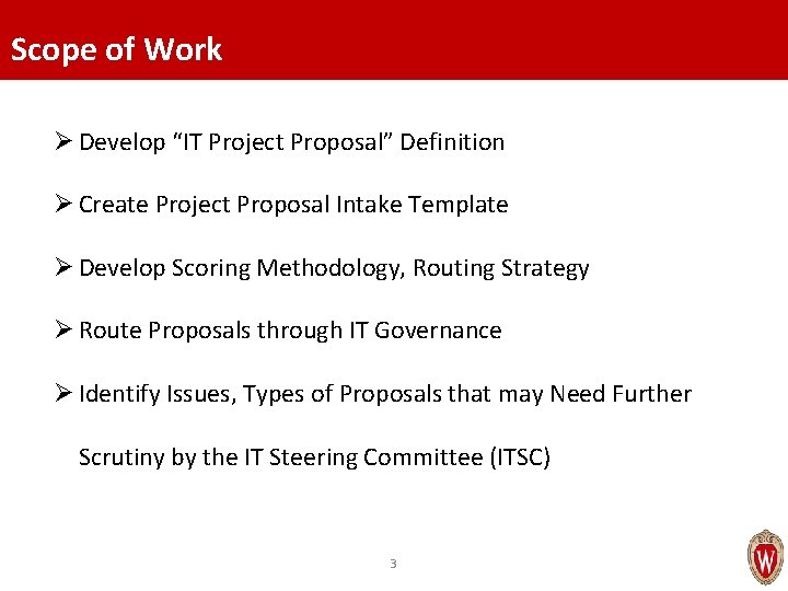 Scope of Work Ø Develop “IT Project Proposal” Definition Ø Create Project Proposal Intake
