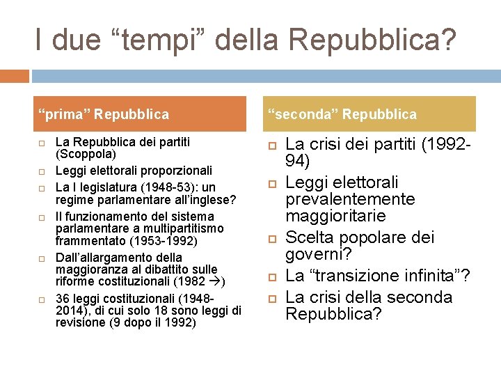 I due “tempi” della Repubblica? “prima” Repubblica La Repubblica dei partiti (Scoppola) Leggi elettorali