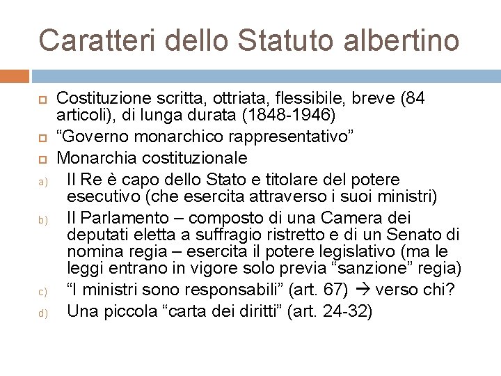 Caratteri dello Statuto albertino a) b) c) d) Costituzione scritta, ottriata, flessibile, breve (84