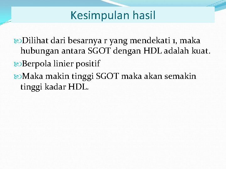 Kesimpulan hasil Dilihat dari besarnya r yang mendekati 1, maka hubungan antara SGOT dengan