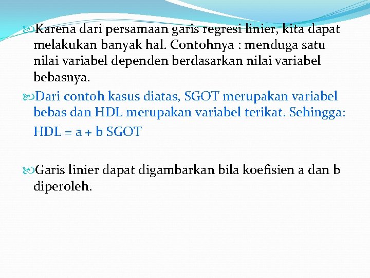  Karena dari persamaan garis regresi linier, kita dapat melakukan banyak hal. Contohnya :