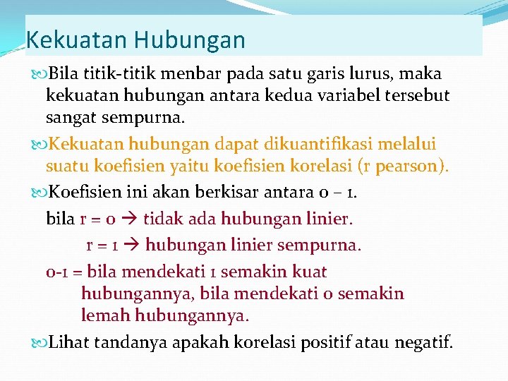 Kekuatan Hubungan Bila titik-titik menbar pada satu garis lurus, maka kekuatan hubungan antara kedua