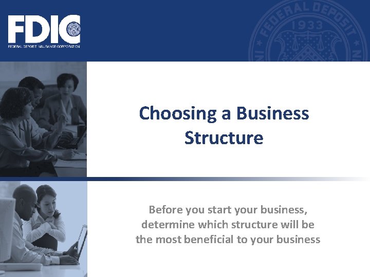 Choosing a Business Structure Before you start your business, determine which structure will be