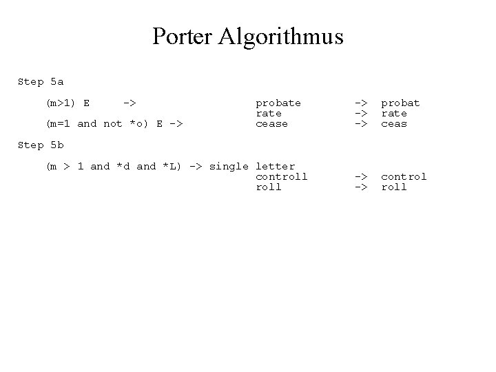 Porter Algorithmus Step 5 a (m>1) E -> (m=1 and not *o) E ->