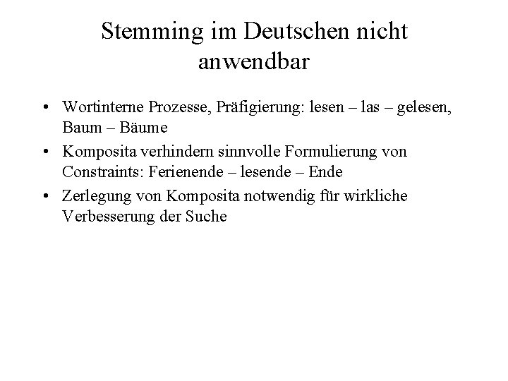 Stemming im Deutschen nicht anwendbar • Wortinterne Prozesse, Präfigierung: lesen – las – gelesen,