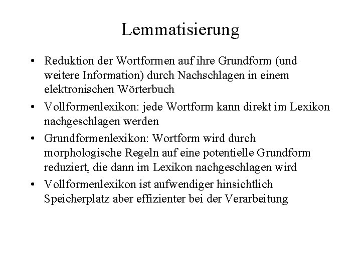 Lemmatisierung • Reduktion der Wortformen auf ihre Grundform (und weitere Information) durch Nachschlagen in