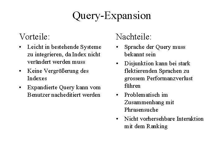 Query-Expansion Vorteile: Nachteile: • Leicht in bestehende Systeme zu integrieren, da Index nicht verändert