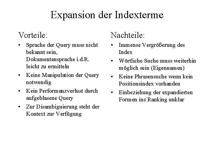 Expansion der Indexterme Vorteile: Nachteile: • Sprache der Query muss nicht bekannt sein, Dokumentensprache