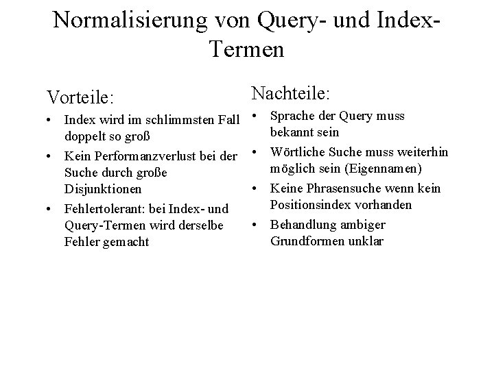 Normalisierung von Query- und Index. Termen Vorteile: Nachteile: • Index wird im schlimmsten Fall