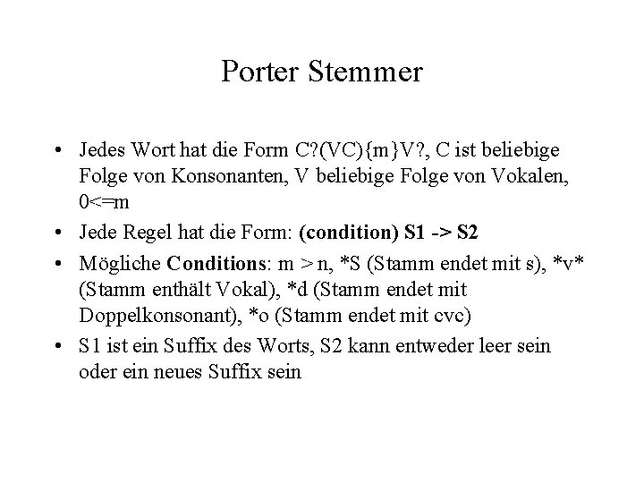 Porter Stemmer • Jedes Wort hat die Form C? (VC){m}V? , C ist beliebige