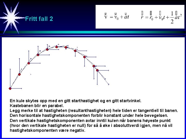 Fritt fall 2 En kule skytes opp med en gitt starthastighet og en gitt