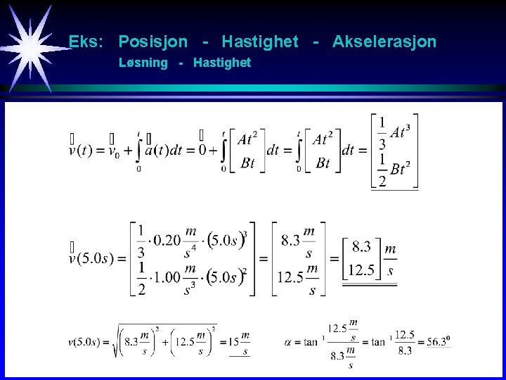 Eks: Posisjon - Hastighet - Akselerasjon Løsning - Hastighet 